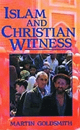 Islam and Christian Witness - Goldsmith, Malcolm, and Goldsmith, M, and Martin, Goldsmith