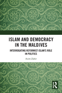 Islam and Democracy in the Maldives: Interrogating Reformist Islam's Role in Politics