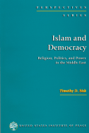 Islam and Democracy: Religion, Politics and Power in the Middle East