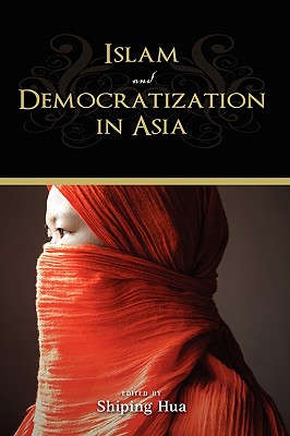 Islam and Democratization in Asia - Hua, Shiping (Editor)