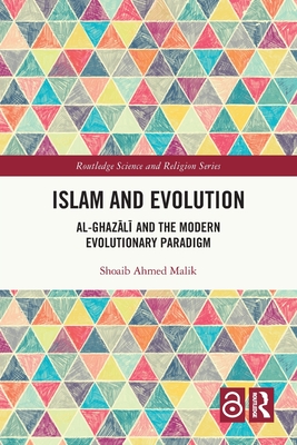 Islam and Evolution: Al-Ghaz l  and the Modern Evolutionary Paradigm - Malik, Shoaib Ahmed