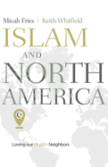 Islam and North America: Loving Our Muslim Neighbors