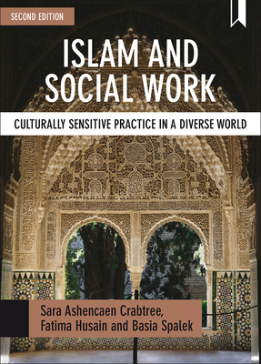 Islam and Social Work: Culturally Sensitive Practice in a Diverse World - Crabtree, Sara Ashencaen, and Husain, Fatima, and Spalek, Basia