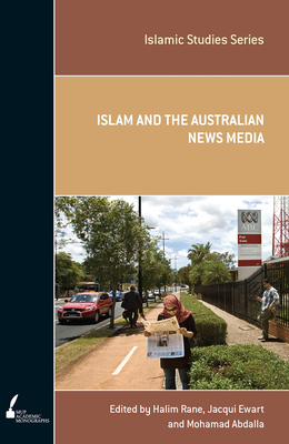 Islam and the Australian News Media: Volume 4 - Rane, Halim (Editor), and Ewart, Jacqui (Editor), and Abdalla, Mohamad (Editor)