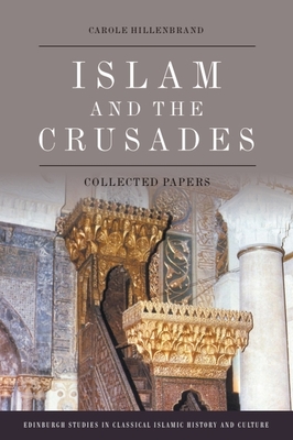 Islam and the Crusades: Collected Papers - Hillenbrand, Carole