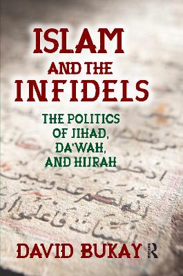 Islam and the Infidels: The Politics of Jihad, Da'wah, and Hijrah - Bukay, David (Editor)