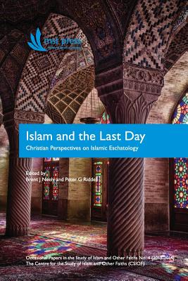 Islam and the Last Day: Christian Perspectives on Islamic Eschatology - Neely, Brent J (Editor), and Riddell, Peter G, Ph.D. (Editor)