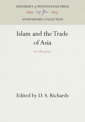 Islam and the Trade of Asia: A Colloquium - Richards, D. S. (Editor)