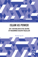 Islam as Power: Shi i Revivalism in the Oeuvre of Muhammad Husayn Fadlallah