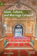 Islam, Culture, and Marriage Consent: Hanafi Jurisprudence and the Pashtun Context