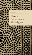 Islam - Die Verkannte Weltreligion