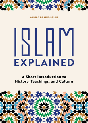 Islam Explained: A Short Introduction to History, Teachings, and Culture - Salim, Ahmad Rashid