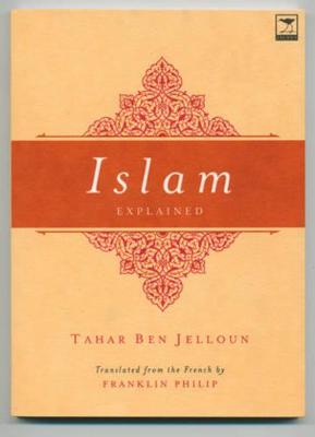 Islam explained - Jelloun, Tahar Ben, and Philip, Franklin (Translated by)