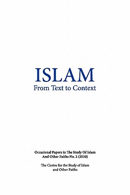 Islam from Text to Context: Occasional Papers in the Study of Islam and Other Faiths No.2 (2010) - Riddell, Peter (Editor)
