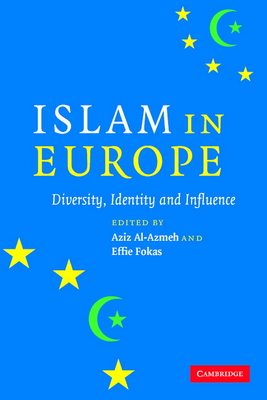 Islam in Europe: Diversity, Identity and Influence - Al-Azmeh, Aziz, Professor (Editor), and Fokas, Effie (Editor)