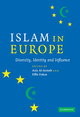 Islam in Europe: Diversity, Identity and Influence - Al-Azmeh, Aziz, Professor (Editor), and Fokas, Effie (Editor)