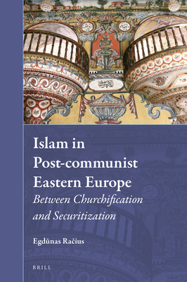 Islam in Post-Communist Eastern Europe: Between Churchification and Securitization - Ra ius, Egd nas