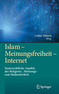 Islam - Meinungsfreiheit - Internet: Staatsrechtliche Aspekte Der Religions-, Meinungs- Und Medienfreiheit