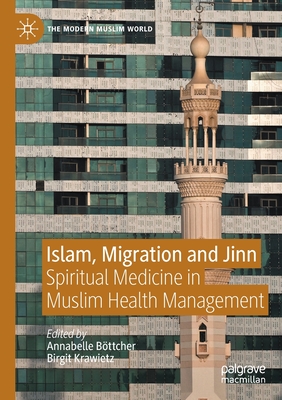 Islam, Migration and Jinn: Spiritual Medicine in Muslim Health Management - Bttcher, Annabelle (Editor), and Krawietz, Birgit (Editor)