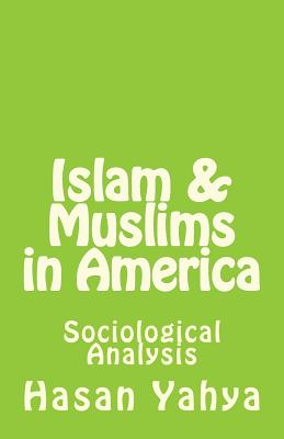 Islam & Muslims in America: Sociological Analysis - Yahya, Hasan, Dr.