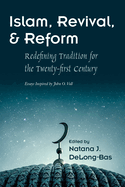 Islam, Revival, and Reform: Redefining Tradition for the Twenty-First Century: Essays Inspired by John O. Voll