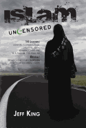 Islam Uncensored: 14 Leaders: Liberals, Conservatives, Muslims, Jews, Atheists, Christians, & a Former CIA Director Reveal: What the Government & Media Won't Tell You about Islam