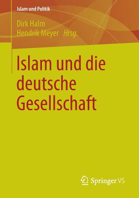 Islam Und Die Deutsche Gesellschaft - Halm, Dirk (Editor), and Meyer, Hendrik (Editor)