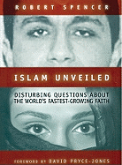 Islam Unveiled: Disturbing Questions about the World's Fastest Growing Faith