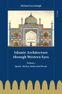 Islamic Architecture Through Western Eyes: Spain, Turkey, India and Persia: Volume 1