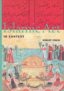 Islamic Art in Context - Irwin, Robert