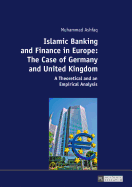 Islamic Banking and Finance in Europe: The Case of Germany and United Kingdom: A Theoretical and an Empirical Analysis
