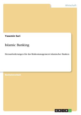 Islamic Banking: Herausforderungen f?r das Risikomanagement islamischer Banken - Sari, Yasemin