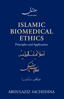 Islamic Biomedical Ethics: Principles and Application - Sachedina, Abdulaziz