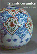 Islamic Ceramics - Allan, James