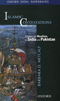 Islamic Contestations: Essays on Muslims in India and Pakistan - Metcalf, Barbara D