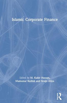 Islamic Corporate Finance - Hassan, M. Kabir (Editor), and Rashid, Mamunur (Editor), and Aliyu, Sirajo (Editor)