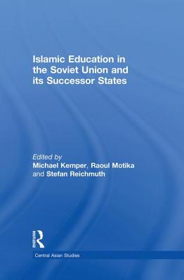 Islamic Education in the Soviet Union and Its Successor States - Kemper, Michael (Editor), and Motika, Raoul (Editor)