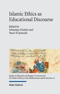 Islamic Ethics as Educational Discourse: Thought and Impact of the Classical Muslim Thinker Miskawayh (D. 1030) - Gunther, Sebastian (Editor), and El Jamouhi, Yassir (Editor)