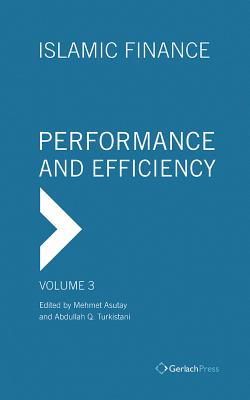 Islamic Finance Volume 3: Performance and Efficiency - Asutay, Mehmet (Editor), and Turkistani, Abdullah (Editor)