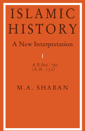 Islamic History: Volume 1, AD 600-750 (Ah 132): A New Interpretation