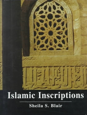 Islamic Inscriptions - Blair, Sheila S