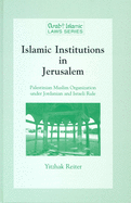 Islamic Institutions in Jerusalem: Palestinian Muslim Organisation Under Jordanian and Israeli Rule