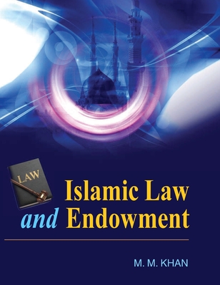 Islamic Law and Endowment - Khan, M. M.