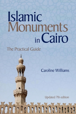 Islamic Monuments in Cairo: The Practical Guide (Updated 7th Edition) - Williams, Caroline