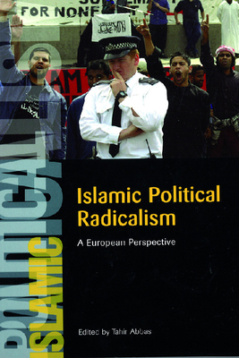 Islamic Political Radicalism: A European Perspective - Abbas, Tahir, Professor (Editor)