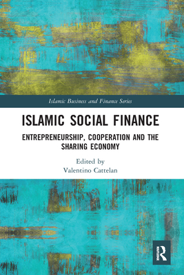 Islamic Social Finance: Entrepreneurship, Cooperation and the Sharing Economy - Cattelan, Valentino (Editor)