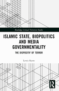 Islamic State, Biopolitics, and Media Governmentality: The Dispositif of Terror