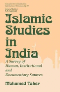 Islamic Studies in India: A Survey of Human, Institutional, and Documentary Sources