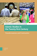 Islamic Studies in the Twenty-First Century: Transformations and Continuities