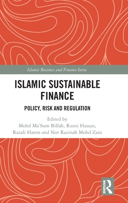 Islamic Sustainable Finance: Policy, Risk and Regulation - Billah, Mohd Ma'sum (Editor), and Hassan, Rusni (Editor), and Haron, Razali (Editor)